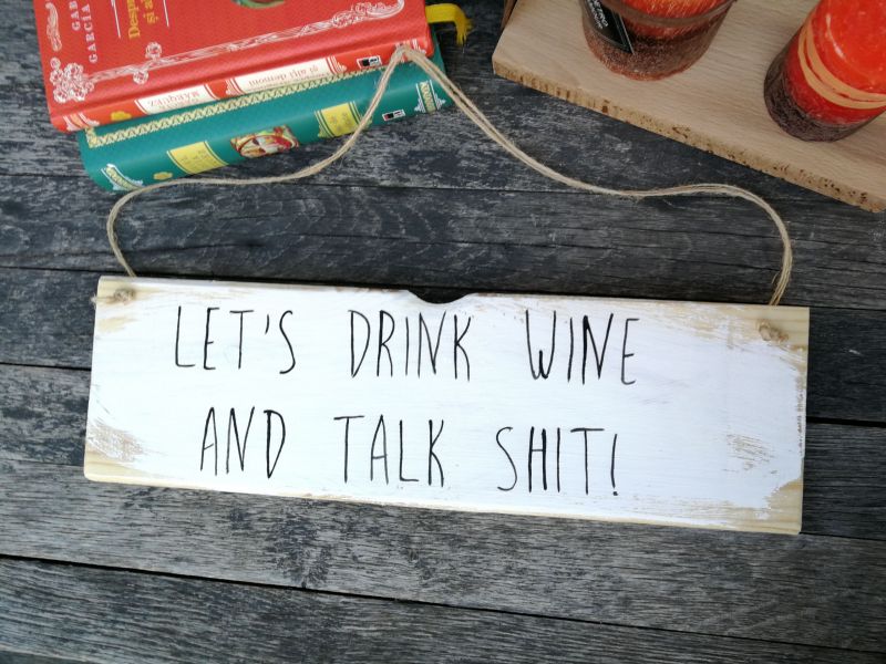 Let’s drink wine and talk shit