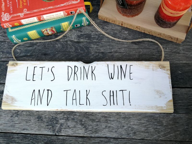 Let’s drink wine and talk shit