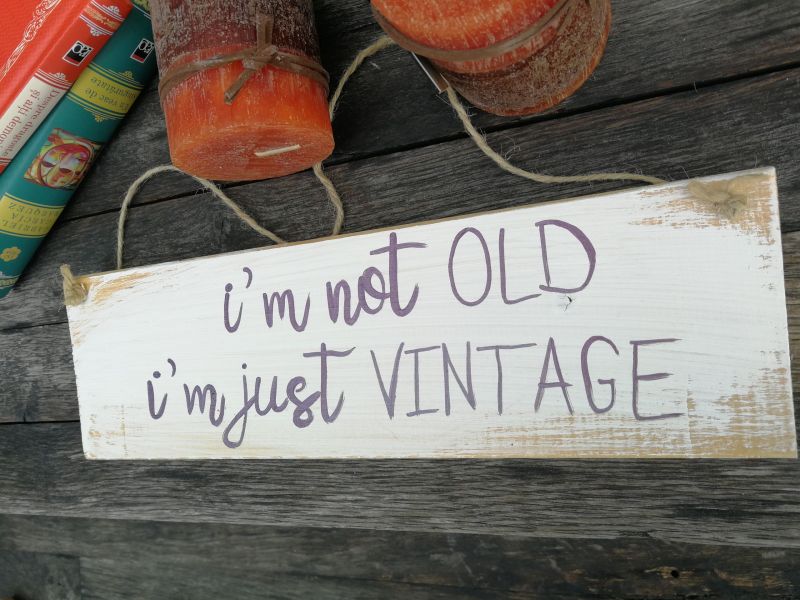 I’m not old, i’m just vintage!