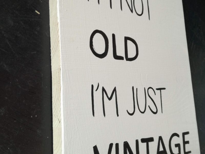 I’m not old, i’m just vintage!